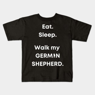 Eat. Sleep. Walk my German Shepherd. Kids T-Shirt